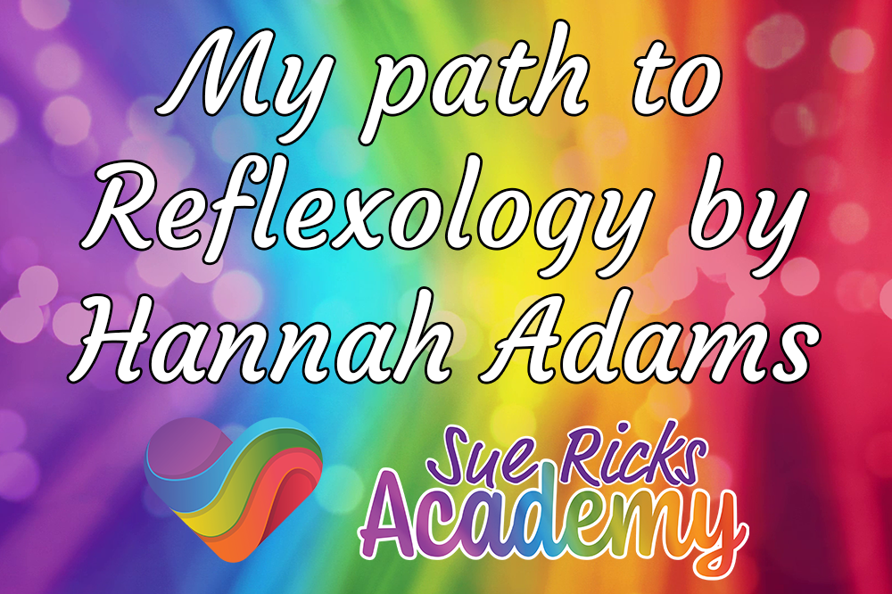 My path to Reflexology by Hannah Adams